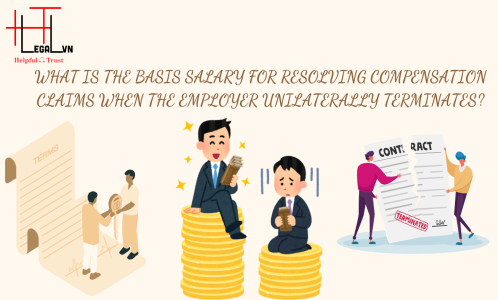 WHAT IS THE SALARY LEVEL FOR CALCULATING COMPENSATION WHEN  UNILATERALLY TERMINATING THE LABOR CONTRACT UNLAWFULLY? (REPUTABLE LAW FIRM IN HO CHI MINH CITY)